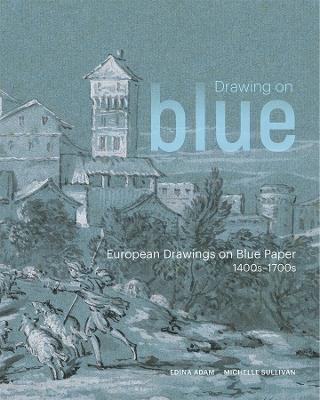 Drawing on Blue: European Drawings on Blue Paper, 1400s-1700s - cover