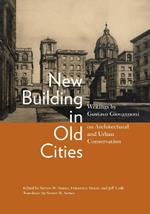 New Building in Old Cities: Writings by Gustavo Giovannoni on Architectural and Urban Conservation