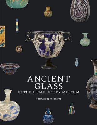 Ancient Glass in the J. Paul Getty Museum - Anastassios Antonaras - cover