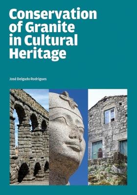 Conservation of Granite in Cultural Heritage - Jose Delgado Rodrigues - cover