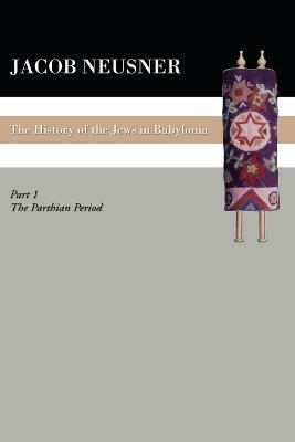 A History of the Jews in Babylonia, Part 1 - Jacob Neusner - cover