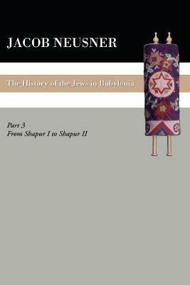 A History of the Jews in Babylonia, Part III - Jacob Neusner - cover