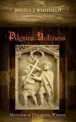 Pilgrim Holiness: Martyrdom as Descriptive Witness