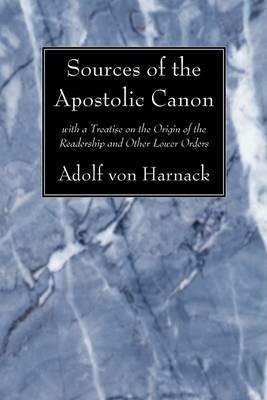 Sources of the Apostolic Canon - Adolf Von Harnack - cover