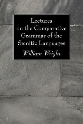 Lectures on the Comparative Grammar of the Semitic Languages - William Wright - cover