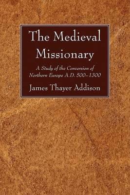 The Medieval Missionary - James Thayer Addison - cover