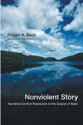 Nonviolent Story: Narrative Conflict Resolution in the Gospel of Mark - Robert R Beck - cover