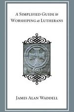 A Simplified Guide to Worshiping as Lutherans