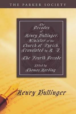 The Decades of Henry Bullinger, Minister of the Church of Zurich, Translated by H. I. - Henry Bullinger - cover