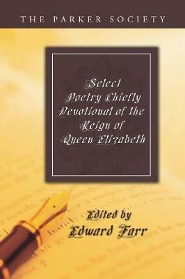 Select Poetry Chiefly Devotional of the Reign of Queen Elizabeth - cover