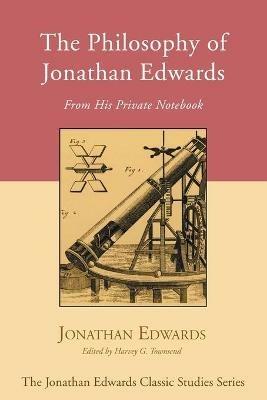 The Philosophy of Jonathan Edwards - Jonathan Edwards - cover