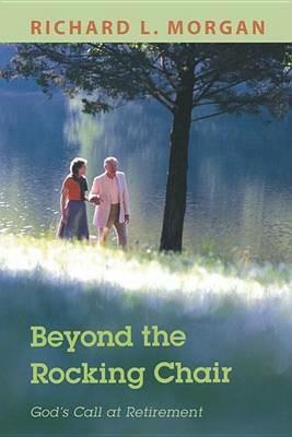 Beyond the Rocking Chair: God's Call at Retirement - Richard L Morgan - cover