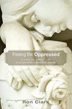 Freeing the Oppressed: A Call to Christians Concerning Domestic Abuse