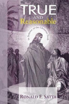 True and Reasonable - Ronald F Satta - cover