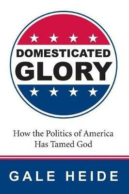 Domesticated Glory - Gale Heide - cover