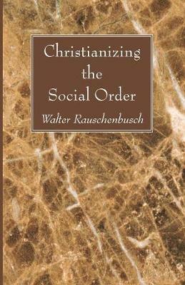 Christianizing the Social Order - Walter Rauschenbusch - cover