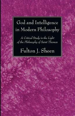God and Intelligence in Modern Philosophy - Fulton J Sheen - cover