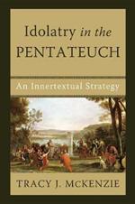 Idolatry in the Pentateuch: An Innertextual Strategy