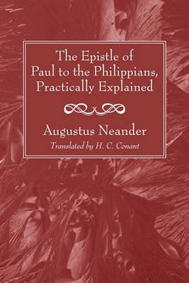 The Epistle of Paul to the Philippians, Practically Explained - Augustus Neander - cover