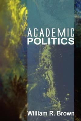 Academic Politics - William R Brown - cover