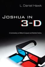 Joshua in 3-D: A Commentary on Biblical Conquest and Manifest Destiny