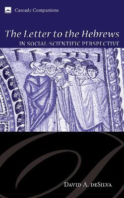 The Letter to the Hebrews in Social-Scientific Perspective - David A. deSilva - cover