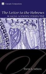 The Letter to the Hebrews in Social-Scientific Perspective