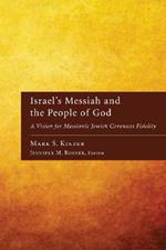 Israel's Messiah and the People of God: A Vision for Messianic Jewish Covenant Fidelity