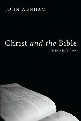 Christ and the Bible - John Wenham - cover