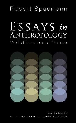 Essays in Anthropology: Variations on a Theme - Robert Spaemann - cover