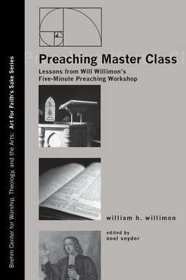 Preaching Master Class: Lessons from Will Willimon's Five-Minute Preaching Workshop - William H Willimon - cover