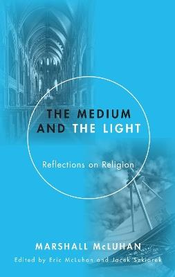 Medium and the Light: Reflections on Religion - Marshall McLuhan - cover