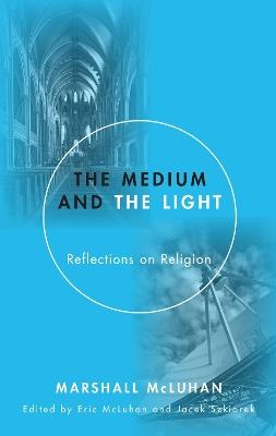 Medium and the Light: Reflections on Religion - Marshall McLuhan - cover