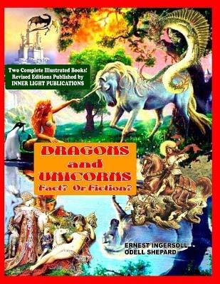 Dragons and Unicorns: Fact? Fiction? - Odell Shepard,Ernest Ingersoil - cover