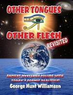 Other Tongues Other Flesh Revisited: Ancient Mysteries Collide With Today's Cosmic Realities