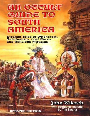 An Occult Guide To South America - Tim R Swartz,John Wilcock - cover