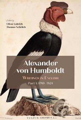 Alexander Von Humboldt: Writings in English, Part I: 1789–1824 - cover