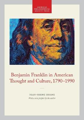 Benjamin Franklin in American Thought and Culture, 1790-1990: Memoirs, American Philosophical Society (vol. 211) - Nian-Sheng Huang - cover