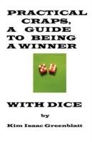 Practical Craps, a Guide to Being a Winner with Dice - Kim Isaac Greenblatt - cover