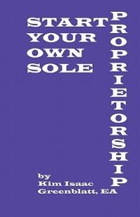 Start Your Own Sole Proprietorship - Kim Isaac Greenblatt - cover