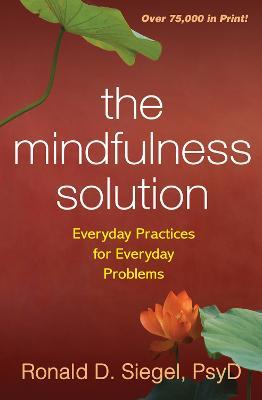 The Mindfulness Solution: Everyday Practices for Everyday Problems - Ronald D. Siegel - cover