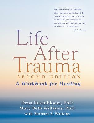 Life After Trauma: A Workbook for Healing - Dena Rosenbloom,Mary Beth Williams - cover