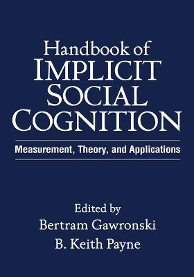 Handbook of Implicit Social Cognition: Measurement, Theory, and Applications - cover