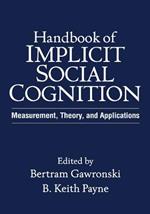 Handbook of Implicit Social Cognition: Measurement, Theory, and Applications