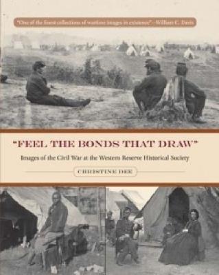 Feel the Bonds That Draw: Images of the Civil War at the Western Reserve Historical Society - cover