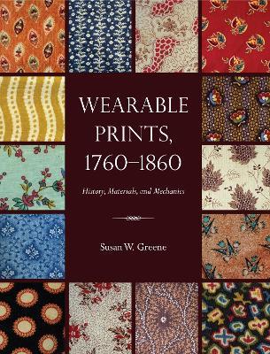 Wearable Prints, 1760-1860: History, Materials, and Mechanics - Susan W. Greene - cover
