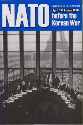 NATO Before the Korean War: April 1949-1950 - Lawrence S. Kaplan - cover