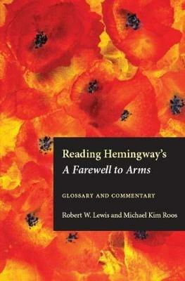 Reading Hemingway's A Farewell to Arms: Glossary and Commentary - Michael Kim Roos,Robert W. Lewis - cover