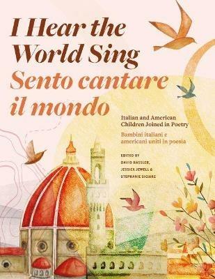 I Hear the World Sing (Sento cantare il mondo): Italian and American Children Joined in Poetry (Bambini italiani e americani uniti in poesia) - cover