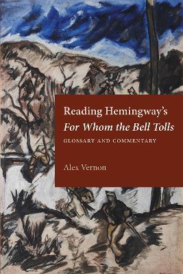 Reading Hemingway's For Whom the Bell Tolls: Glossary and Commentary - Alex Vernon - cover